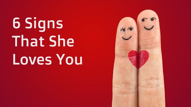6 signs that she loves you