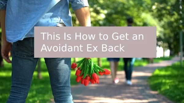 This Is How to Get an Avoidant Ex Back
